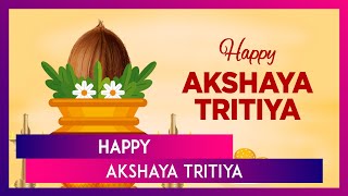 Akshaya Tritiya 2024 Wishes And Greetings Messages Images And Quotes To Share With Loved Ones [upl. by Airtap]