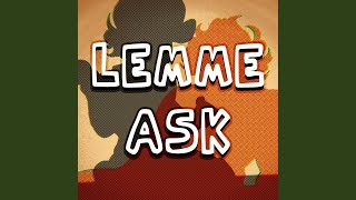 Lemme Ask [upl. by Moore]