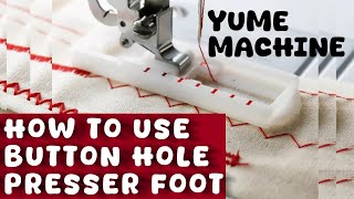 How to use Button hole foot presser in yume sewing machine [upl. by Heron781]