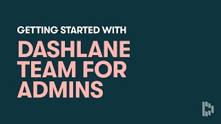 Get Started with Dashlane Team for Admins [upl. by Laroc]