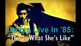 Dexys Live In 85 quotThis Is What Shes Likequot Slight Fade [upl. by Seerdi]