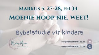 Markus 5 2728 en 34  Moenie hoop nie weet  Bybelstudie vir Kinders [upl. by Nosnarb]