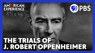 The Trials of J Robert Oppenheimer  Full Documentary  AMERICAN EXPERIENCE  PBS [upl. by Ainecey424]