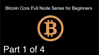 How to run a Bitcoin Core Full Node for Beginners Part 1 of 4 [upl. by Benia425]