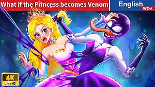 What if the Princess becomes Venom 🤔 English Storytime🌛Fairy Tales in English WOAFairyTalesEnglish [upl. by Ainecey]