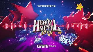 Twocolors  HEAVY METAL LOVE GranTi Remix 2022 [upl. by Yenetruoc]