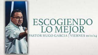 Escogiendo Lo Mejor  Pastor Hugo Garcia  Viernes 101124  Ministerios Ebenezer [upl. by Glenna]