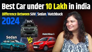 Top 3 suv cars in india 2024  sedan vs SUV vs hatchback top best car under 10 lakh in india 2024 [upl. by Dhruv]