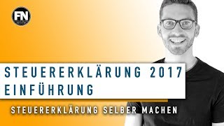 Steuererklärung 2017 Einführung  Steuererklärung selber machen 2017  Steuererklärung Tipps 2017 [upl. by Prosper]