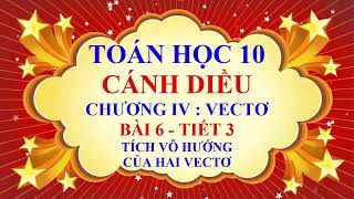 Toán học lớp 10  Cánh Diều  Chương 4  Bài 6  Tích vô hướng của hai vectơ  Tiết 3 [upl. by Akirehc]