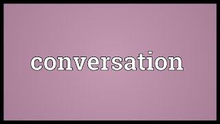 Conversation Meaning [upl. by Teirrah]