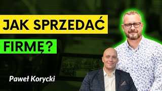 Jak rozwinąć i sprzedać firmę w Polsce Porady i wskazówki  Paweł Korycki [upl. by Bensen]