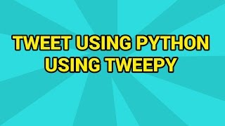 Python Tweet on Twitter using Python Tweepy API [upl. by Ahseit]