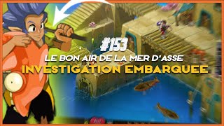 DOFUS AVENTURE SUIVIE 153  LE BON AIR DE LA MER DASSE ► Investigation embarquée [upl. by Matthus]