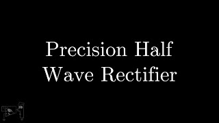 19 Precision Half Wave Rectifier [upl. by Hametaf]