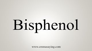 How To Say Bisphenol [upl. by Thia]