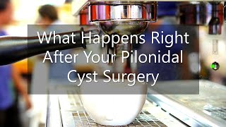 Pilonidal Cyst  What Happens Right After Your Surgery [upl. by Nellek]