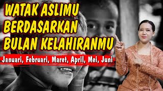 WATAK DAN KARAKTER DILIHAT DARI BULAN KELAHIRAN JANUARI FEBRUARI MARET APRIL MEI JUNI [upl. by Anoyk]