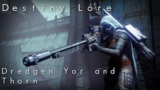 Destiny Lore Dredgen Yor and Thorn [upl. by Jovitta]