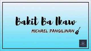 Bakit Ba Ikaw by Michael Pangilinan  LYRICS [upl. by Caldeira]