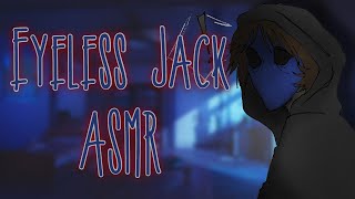 quotShh Dont Screamquot Eyeless Jack ASMRAudio Roleplay [upl. by Ferna]