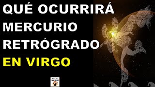 QUÉ OCURRIRÁ 23 AGOSTO 2023 MERCURIO RETRÓGRADO En VIRGO En QUÉ AFECTA Qué HACER Astrología [upl. by Belen678]