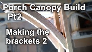 Porch Canopy Build Pt2  Making the brackets 2 [upl. by Niawtna407]