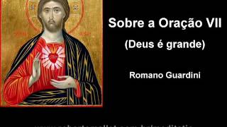 Romano Guardini  Sobre a oração VII Deus é grande [upl. by Nnylsor]