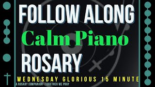 WEDNESDAY  GLORIOUS  Follow Along Rosary  15 Minute  CALM PIANO [upl. by Letsirc716]