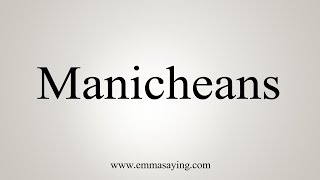 How To Say Manicheans [upl. by Hanoy387]