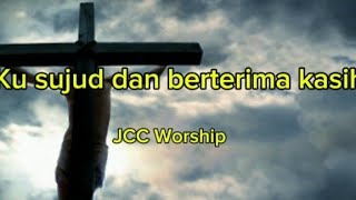 Kusujud dan berterimakasih lirik  JCC Worship [upl. by Virgilio59]