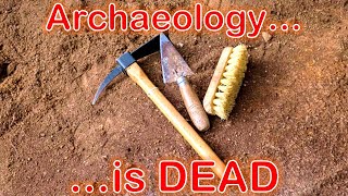 Archaeology is DEAD [upl. by Frasco]