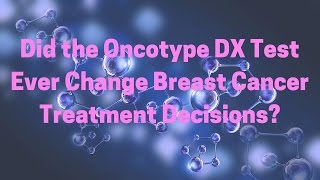 Did the Oncotype DX Test Ever Change Treatment Decisions [upl. by Erolyat465]