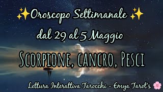 🔮⭐ Oroscopo dal 29 al 5 Maggio 2024  SCORPIONE CANCRO PESCI ⭐ Lettura Interattiva Tarocchi [upl. by Lyman]