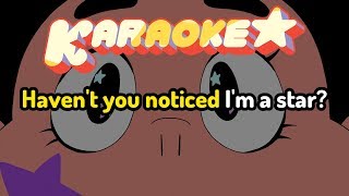 Havent You Noticed Im a Star  Steven Universe Karaoke [upl. by Ayotnahs]