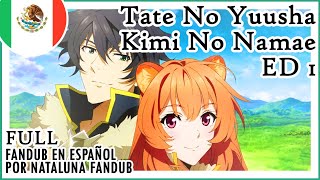 ESPAÑOL TATE NO YUUSHA ED 1 Kimi no Namae  Chiai Fujikawa por Nataluna Fandub FULL [upl. by Cirtemed]