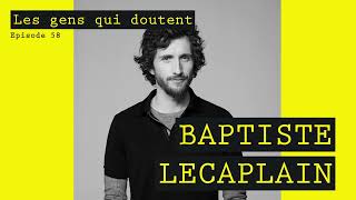 Baptiste Lecaplain  Interview Les Gens Qui Doutent [upl. by Dee881]