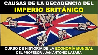 77 CAUSAS DE LA DECADENCIA DEL IMPERIO BRITÁNICO POR EL PROF JUAN LÁZARA [upl. by Napier533]