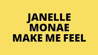 Janelle Monáe  Make Me Feel Lyrics ✔ [upl. by Nemsaj]