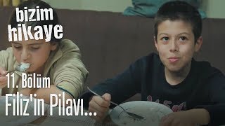 Filizin pilavı  Bizim Hikaye 11 Bölüm [upl. by Gelhar]