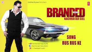 NACHHATAR GILL RUS RUS KE ਰੁੱਸ ਰੁੱਸ ਕੇ FULL SONG  BRANDED HEERAN [upl. by Rozanna363]