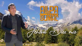 Jehová Dios mío Allpa Sumac  Video Lyric Oficial [upl. by Nhguavoj]