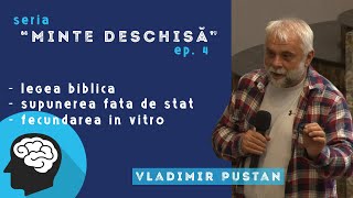 Vladimir Pustan  MINTE DESCHISĂ 4  Legea biblică  Supunerea față de stat  Fecundarea in vitro [upl. by Gracie]