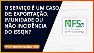 ✂️O Serviço Prestado é Um Caso de Exportação Imunidade ou Não Incidência do ISSQN NFSe MEI [upl. by Clayborn]