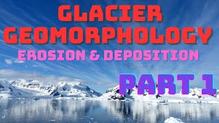 Glacier GeomorphologyPART 1 Unveiling Earths Unique Geological Landscapesquot [upl. by Aneem]