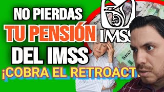 🗣️PENSION IMSS Perderás el RETROACTIVO Si no Haces Esto ¡Ahora Urgente pensiónimss 😱 [upl. by Nealson85]