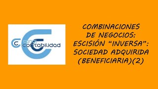 COMBINACIONES DE NEGOCIOS ESICISIÓN “INVERSA”–SOCIEDAD ADQUIRIDA BENEFICIARIA 2 [upl. by Airdnazxela778]