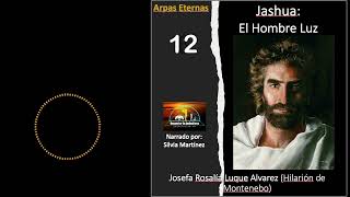 12ARPAS ETERNAS JASHUA EL HOMBRE LUZ PARTE 12 [upl. by Tynan474]