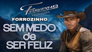 FABIANO TAILANDENSE  SEM MEDO DE SER FELIZforrozinho 2024 [upl. by Wanda63]