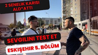 SEVGİLİNİ TEST ET ESKİŞEHİR 5 BÖLÜM 2 Senelik Karısını Test Etti [upl. by Leiand]